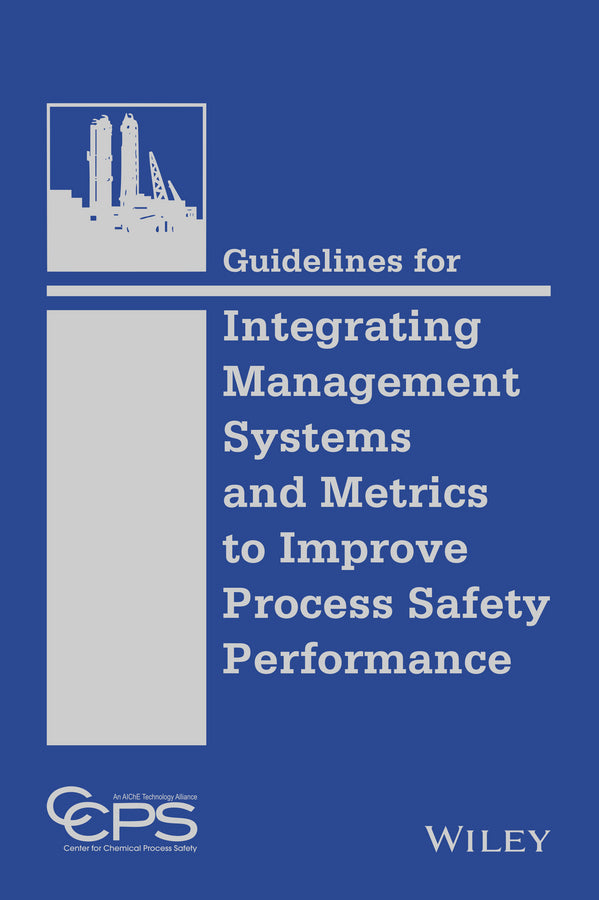 Guidelines for Integrating Management Systems and Metrics to Improve Process Safety Performance (Hardback) 9781118795033