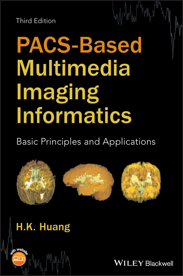 PACS-Based Multimedia Imaging Informatics; Basic Principles and Applications (Hardback) 9781118795736