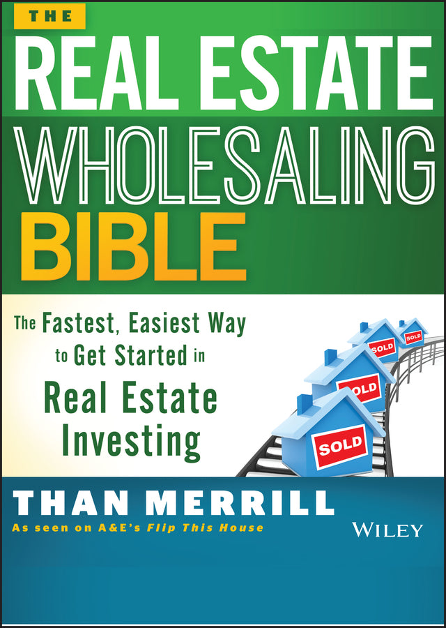 The Real Estate Wholesaling Bible; The Fastest, Easiest Way to Get Started in Real Estate Investing (Paperback / softback) 9781118807521