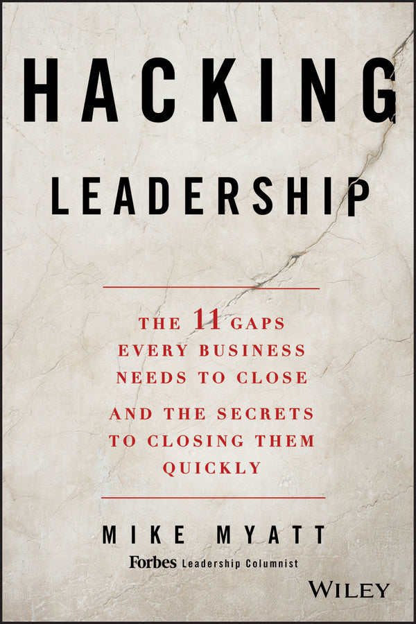 Hacking Leadership; The 11 Gaps Every Business Needs to Close and the Secrets to Closing Them Quickly (Hardback) 9781118817414