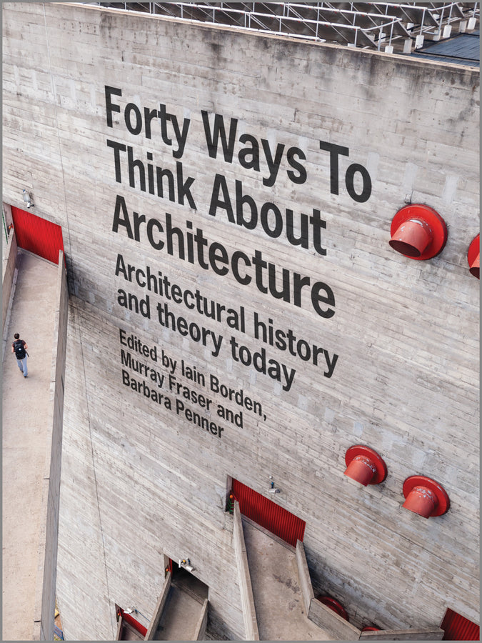 Forty Ways to Think About Architecture; Architectural History and Theory Today (Paperback / softback) 9781118822616