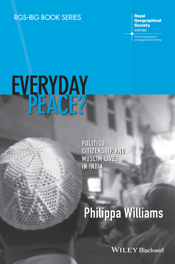 Everyday Peace?; Politics, Citizenship and Muslim Lives in India (Paperback / softback) 9781118837801