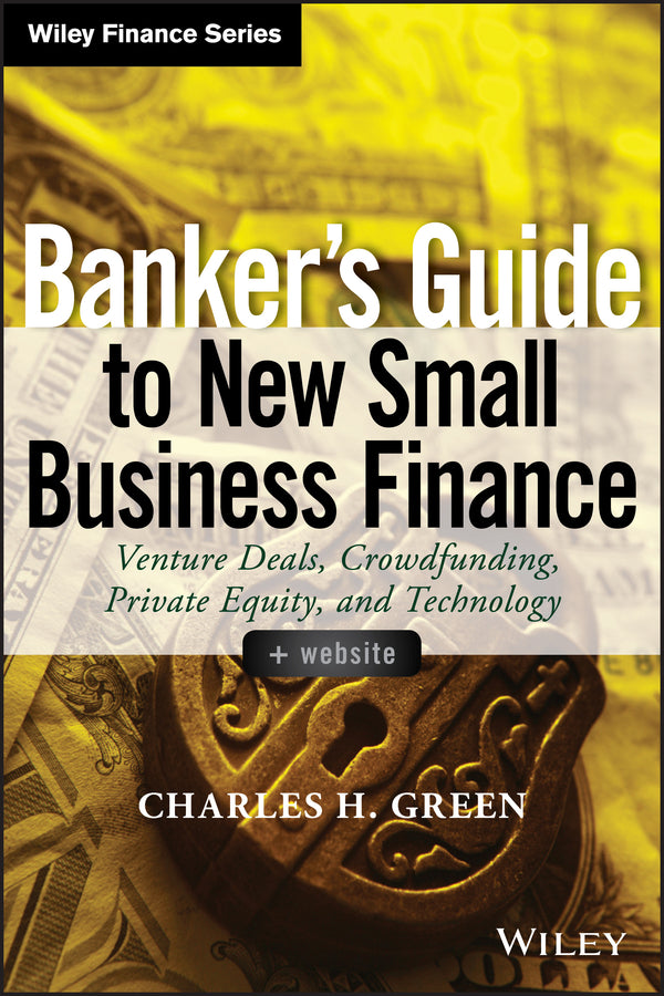 Banker's Guide to New Small Business Finance, + Website; Venture Deals, Crowdfunding, Private Equity, and Technology (Hardback) 9781118837870