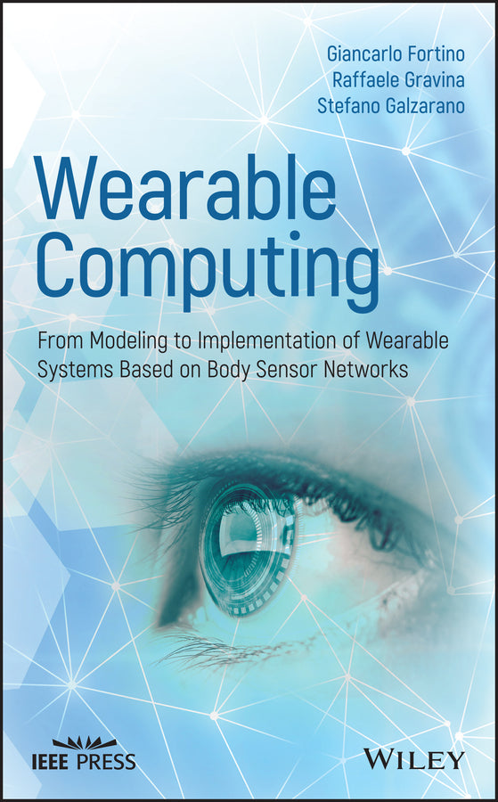Wearable Computing; From Modeling to Implementation of Wearable Systems based on Body Sensor Networks (Hardback) 9781118864579