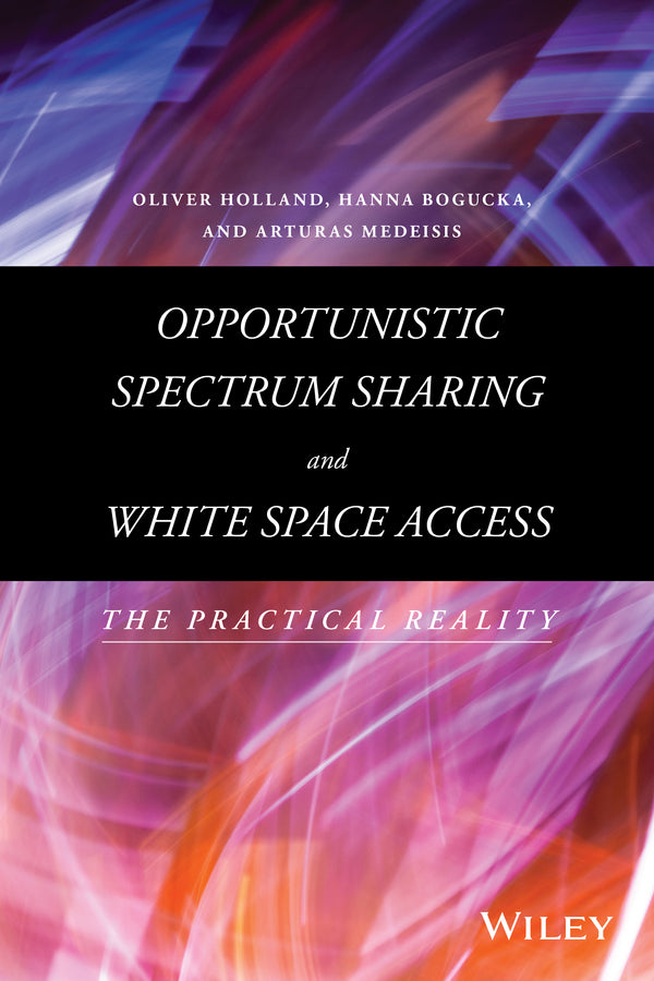 Opportunistic Spectrum Sharing and White Space Access; The Practical Reality (Hardback) 9781118893746