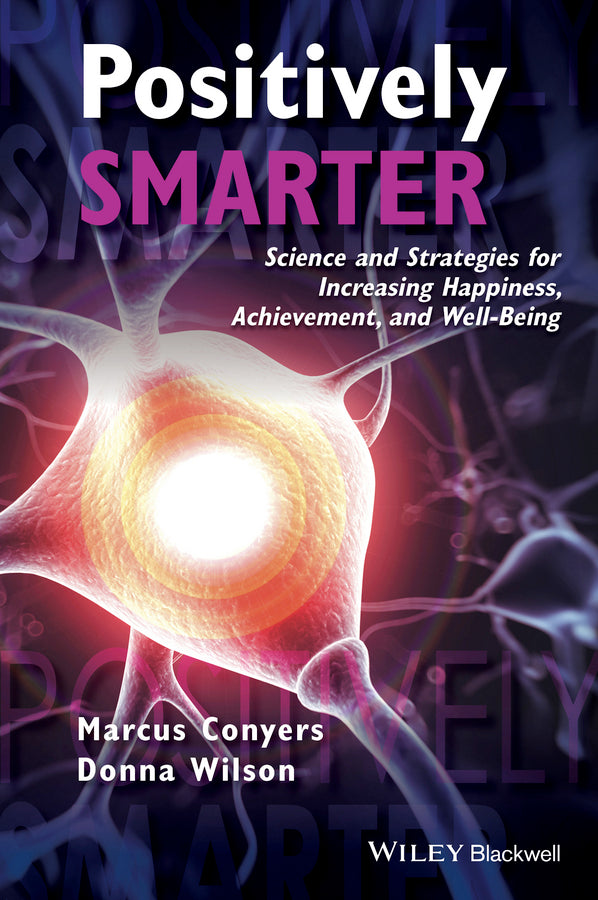 Positively Smarter; Science and Strategies for Increasing Happiness, Achievement, and Well-Being (Hardback) 9781118926093
