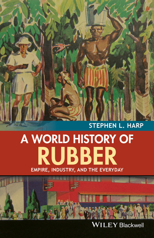 A World History of Rubber; Empire, Industry, and the Everyday (Paperback / softback) 9781118934227