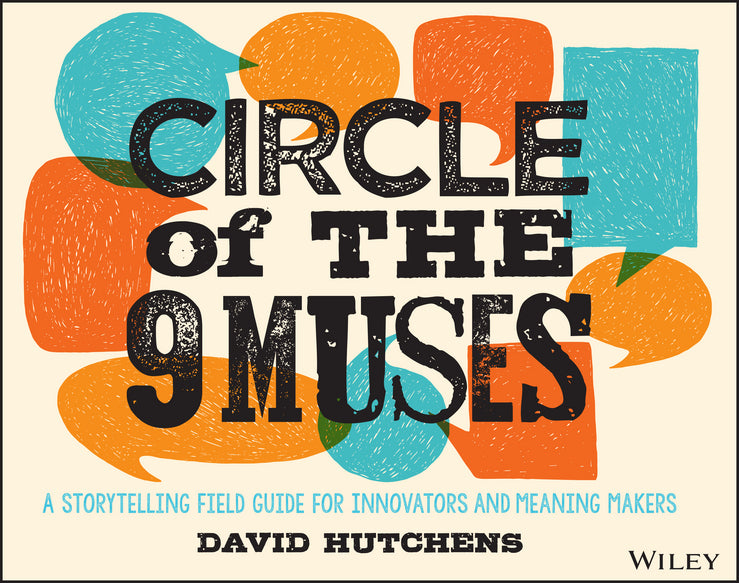 Circle of the 9 Muses; A Storytelling Field Guide for Innovators and Meaning Makers (Paperback / softback) 9781118973967