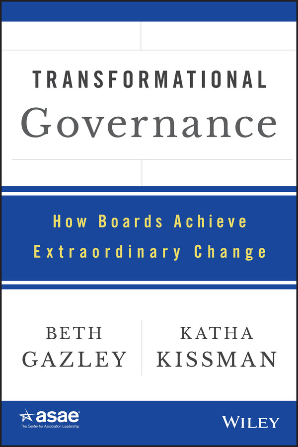 Transformational Governance; How Boards Achieve Extraordinary Change (Hardback) 9781118976722
