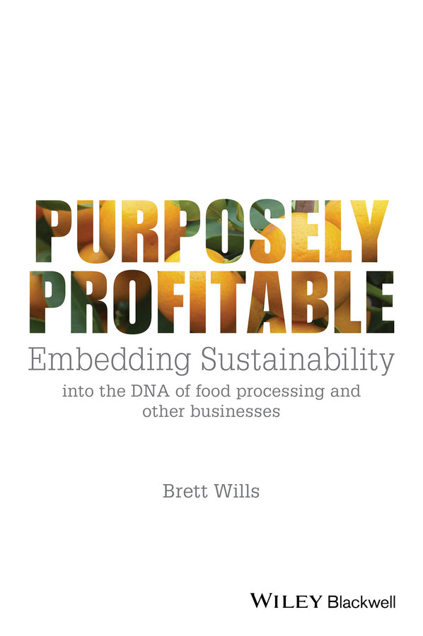 Purposely Profitable; Embedding Sustainability into the DNA of Food Processing and other Businesses (Paperback / softback) 9781118978153