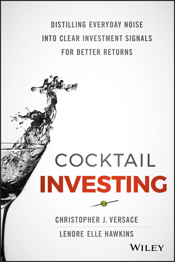Cocktail Investing; Distilling Everyday Noise into Clear Investment Signals for Better Returns (Hardback) 9781119003946