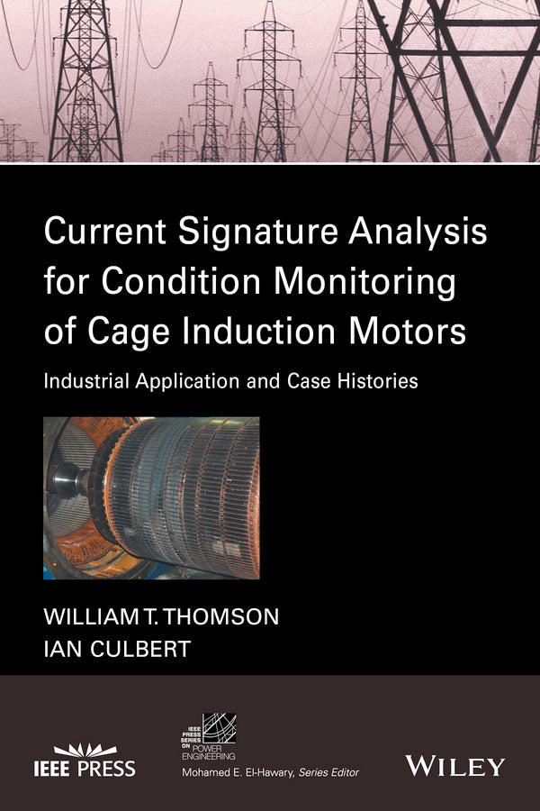 Current Signature Analysis for Condition Monitoring of Cage Induction Motors; Industrial Application and Case Histories (Hardback) 9781119029595