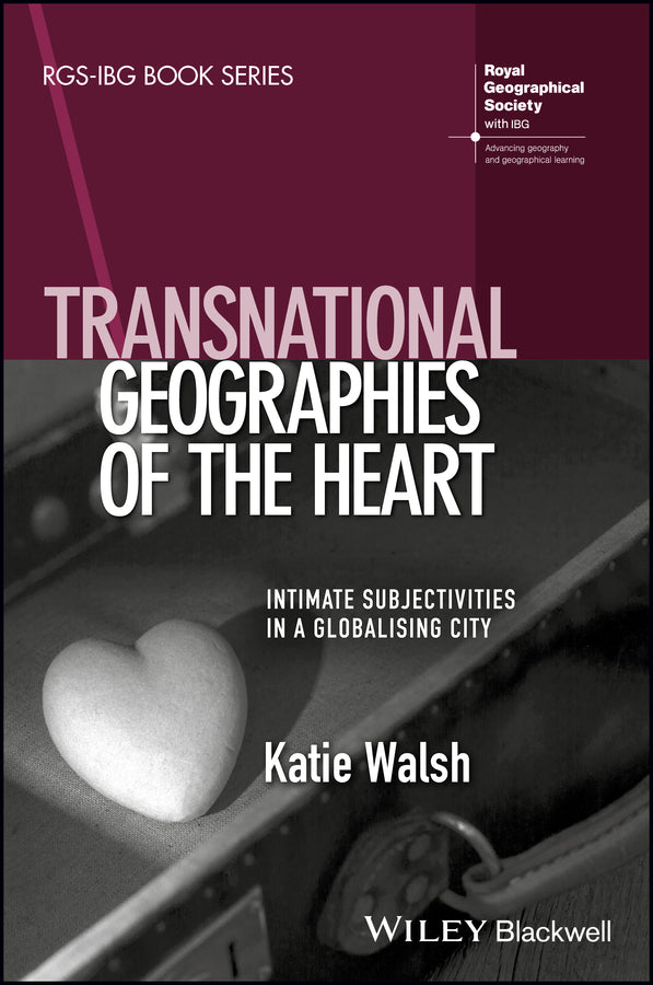 Transnational Geographies of The Heart; Intimate Subjectivities in a Globalising City (Paperback / softback) 9781119050445