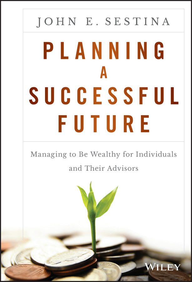 Planning a Successful Future; Managing to Be Wealthy for Individuals and Their Advisors (Hardback) 9781119069126