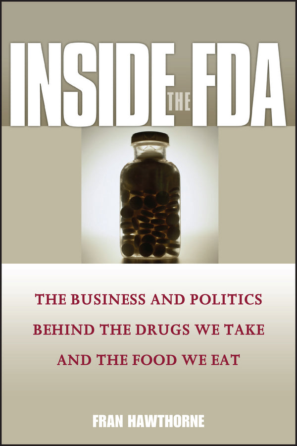 Inside the FDA; The Business and Politics Behind the Drugs We Take and the Food We Eat (Paperback / softback) 9781119086758