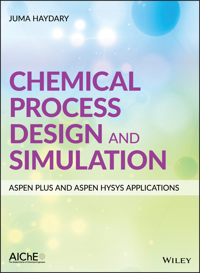 Chemical Process Design and Simulation: Aspen Plus and Aspen Hysys Applications (Hardback) 9781119089117