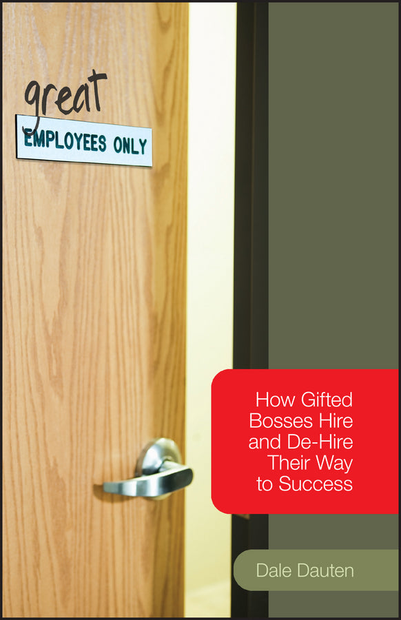 (Great) Employees Only; How Gifted Bosses Hire and De-Hire Their Way to Success (Paperback / softback) 9781119089780