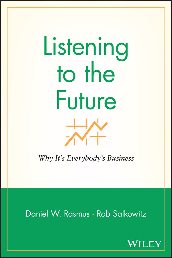 Listening to the Future; Why It's Everybody's Business (Paperback / softback) 9781119090861