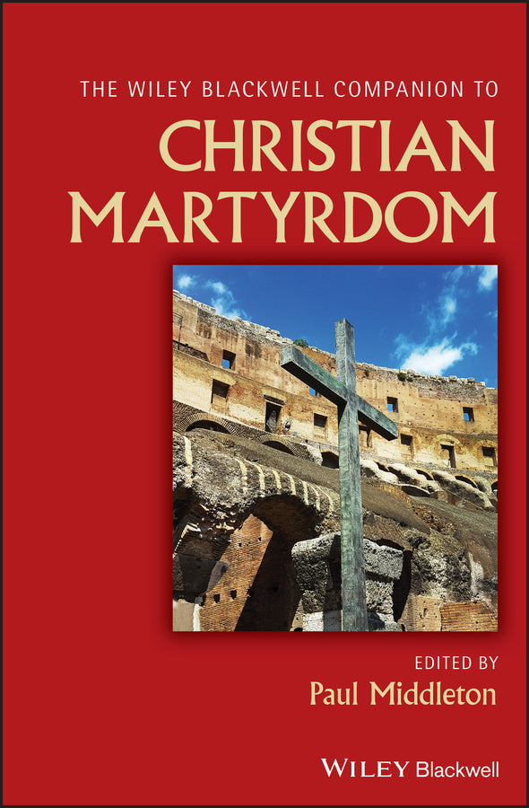 The Wiley Blackwell Companion to Christian Martyrdom (Hardback) 9781119099826