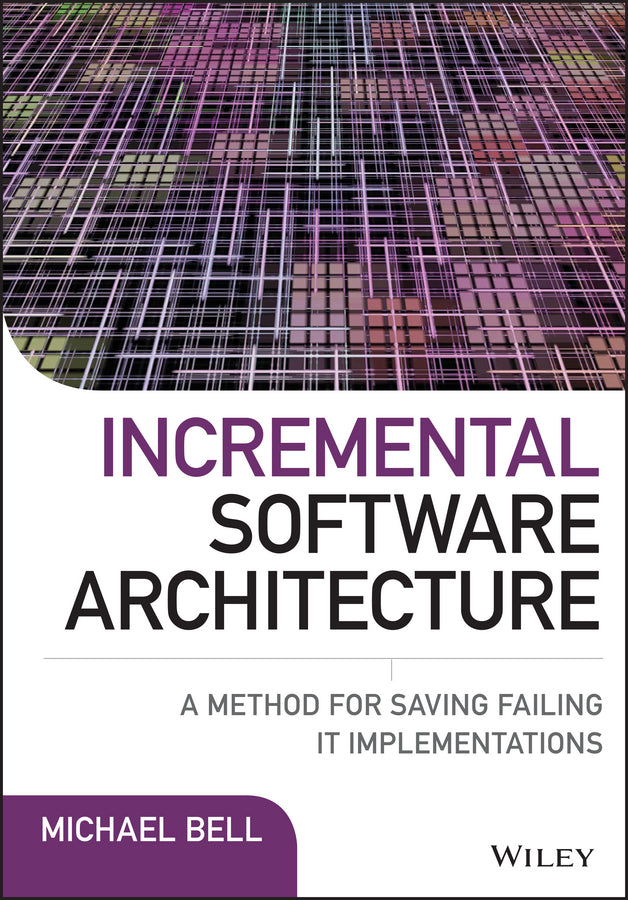 Incremental Software Architecture; A Method for Saving Failing IT Implementations (Hardback) 9781119117643