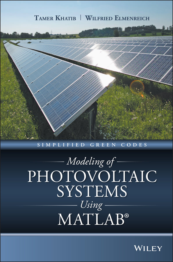 Modeling of Photovoltaic Systems Using MATLAB; Simplified Green Codes (Hardback) 9781119118107