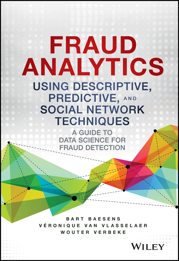 Fraud Analytics Using Descriptive, Predictive, and Social Network Techniques; A Guide to Data Science for Fraud Detection (Hardback) 9781119133124