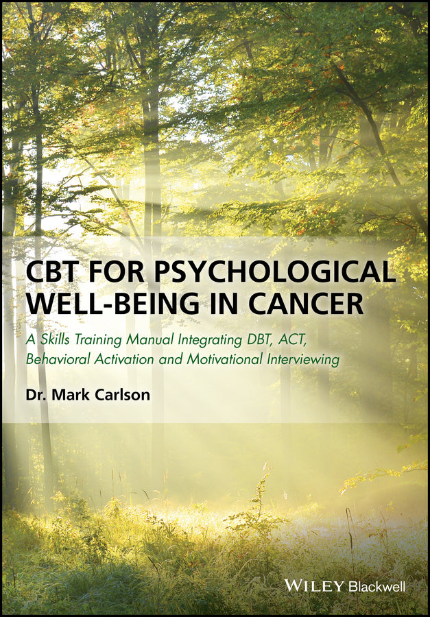 CBT for Psychological Well-Being in Cancer; A Skills Training Manual Integrating DBT, ACT, Behavioral Activation and Motivational Interviewing (Paperback / softback) 9781119161431