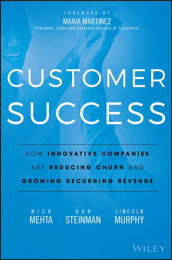 Customer Success; How Innovative Companies Are Reducing Churn and Growing Recurring Revenue (Hardback) 9781119167969