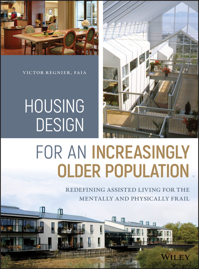 Housing Design for an Increasingly Older Population; Redefining Assisted Living for the Mentally and Physically Frail (Hardback) 9781119180036