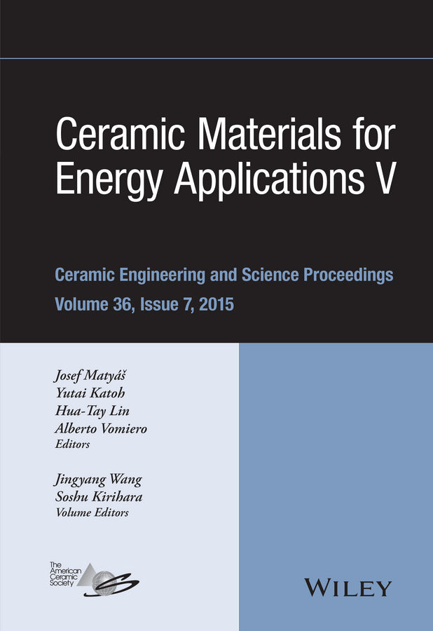 Ceramic Materials for Energy Applications V; A Collection of Papers Presented at the 39th International Conference on Advanced Ceramics and Composites, Volume 36, Issue 7 (Hardback) 9781119211693