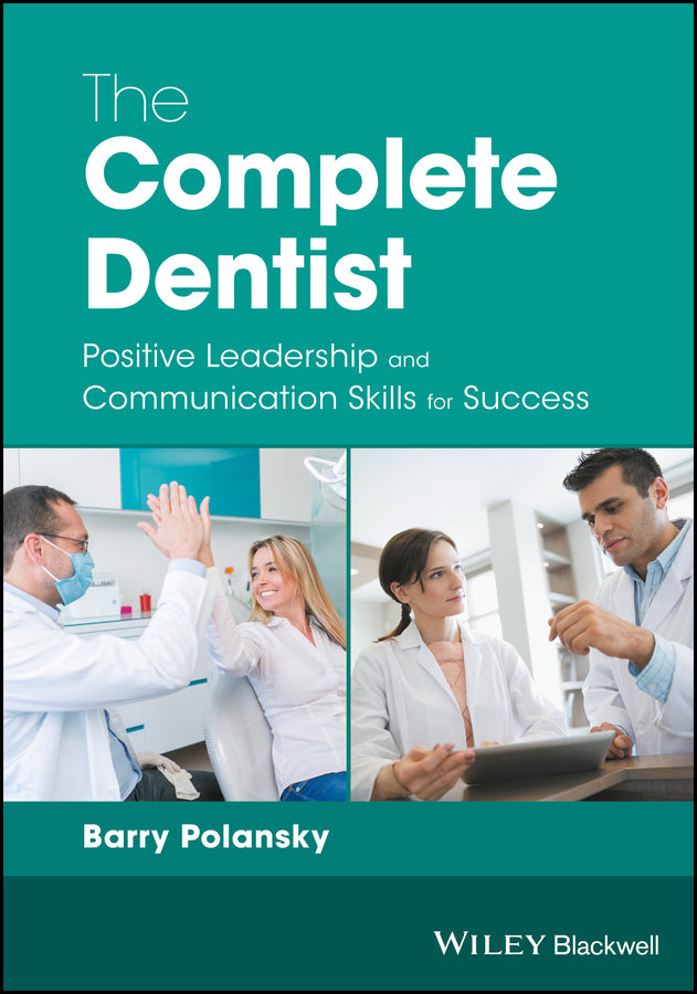 The Complete Dentist; Positive Leadership and Communication Skills for Success (Paperback / softback) 9781119250807