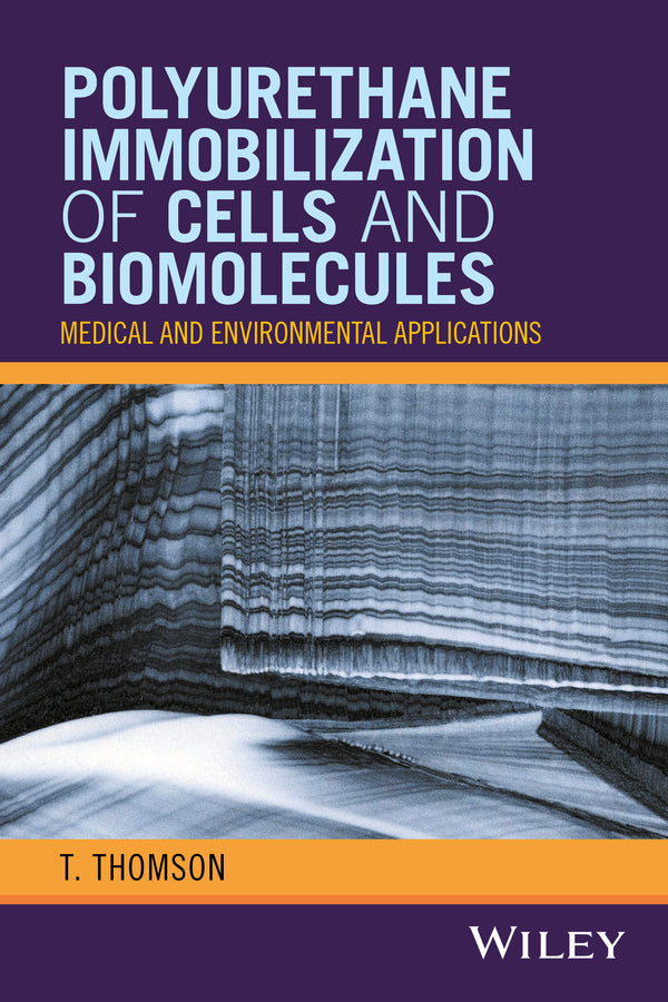 Polyurethane Immobilization of Cells and Biomolecules; Medical and Environmental Applications (Hardback) 9781119254690