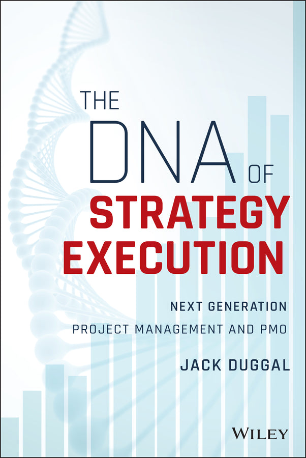 The DNA of Strategy Execution; Next Generation Project Management and PMO (Hardback) 9781119278016