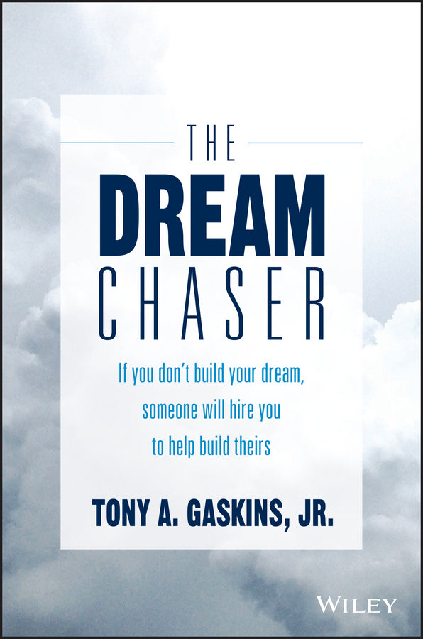 The Dream Chaser; If You Don't Build Your Dream, Someone Will Hire You to Help Build Theirs (Hardback) 9781119318903