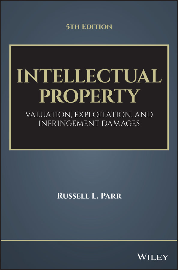 Intellectual Property; Valuation, Exploitation, and Infringement Damages (Hardback) 9781119356219
