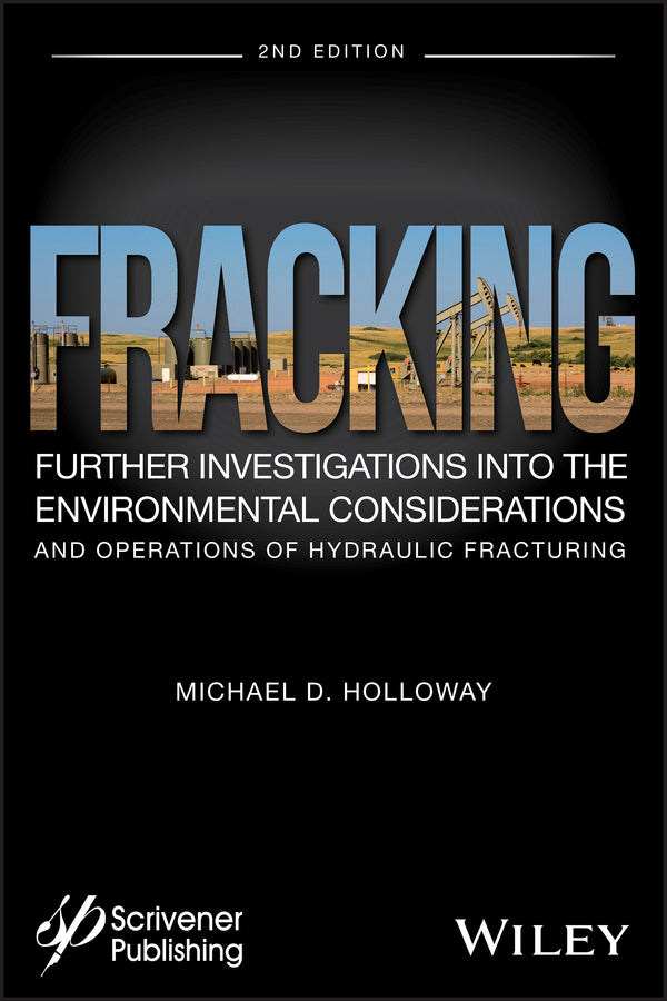 Fracking; Further Investigations into the Environmental Considerations and Operations of Hydraulic Fracturing (Hardback) 9781119363422