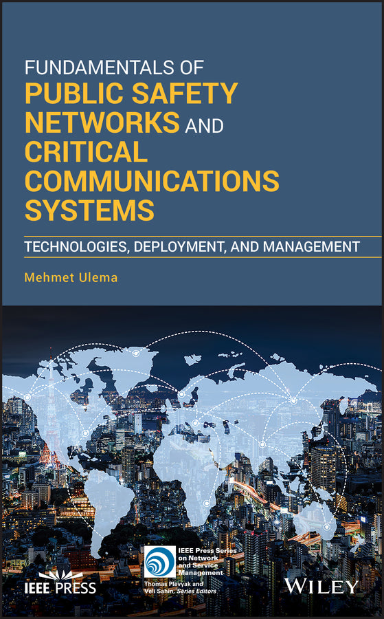 Fundamentals of Public Safety Networks and Critical Communications Systems; Technologies, Deployment, and Management (Hardback) 9781119369479