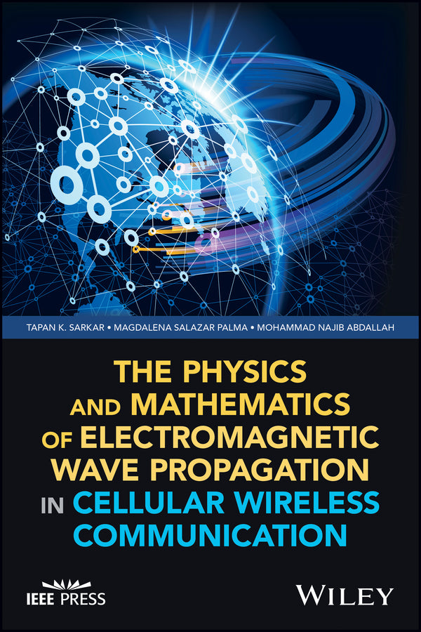 The Physics and Mathematics of Electromagnetic Wave Propagation in Cellular Wireless Communication (Hardback) 9781119393115