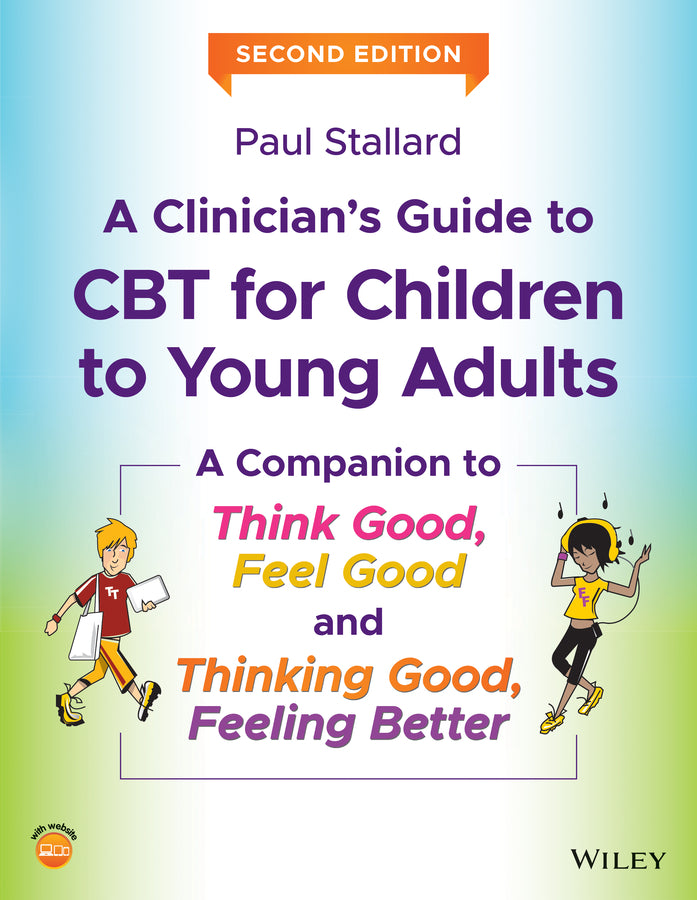 A Clinician's Guide to CBT for Children to Young Adults; A Companion to Think Good, Feel Good and Thinking Good, Feeling Better (Paperback / softback) 9781119396314