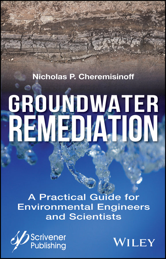 Groundwater Remediation; A Practical Guide for Environmental Engineers and Scientists (Hardback) 9781119407577