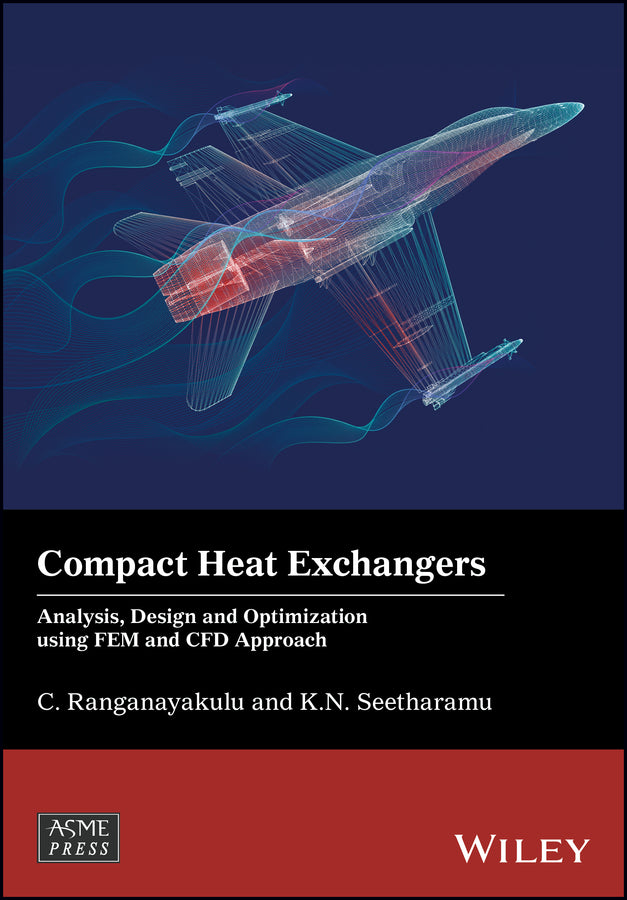 Compact Heat Exchangers; Analysis, Design and Optimization using FEM and CFD Approach (Hardback) 9781119424185