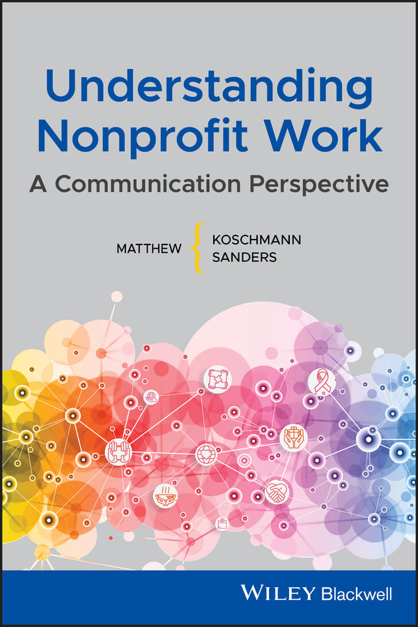 Understanding Nonprofit Work; A Communication Perspective (Paperback / softback) 9781119431251