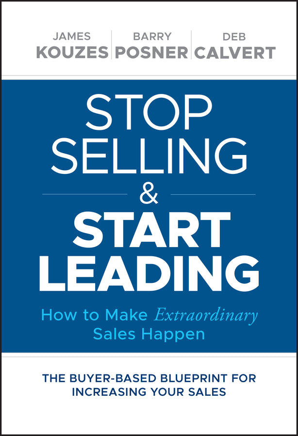 Stop Selling and Start Leading; How to Make Extraordinary Sales Happen (Hardback) 9781119446286