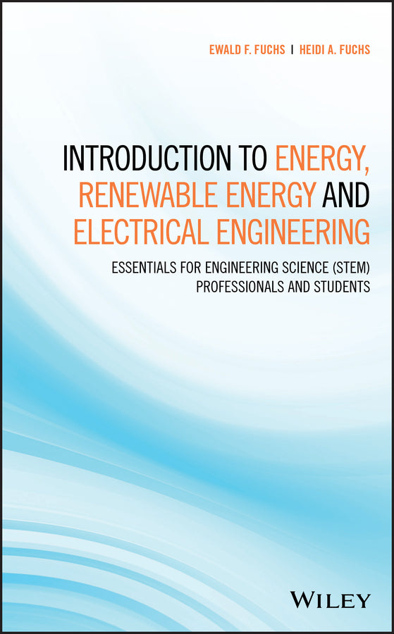 Introduction to Energy, Renewable Energy and Electrical Engineering; Essentials for Engineering Science (STEM) Professionals and Students (Hardback) 9781119448334