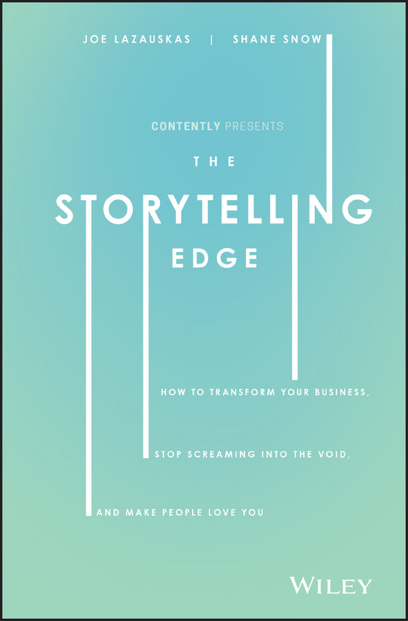 The Storytelling Edge; How to Transform Your Business, Stop Screaming into the Void, and Make People Love You (Hardback) 9781119483359