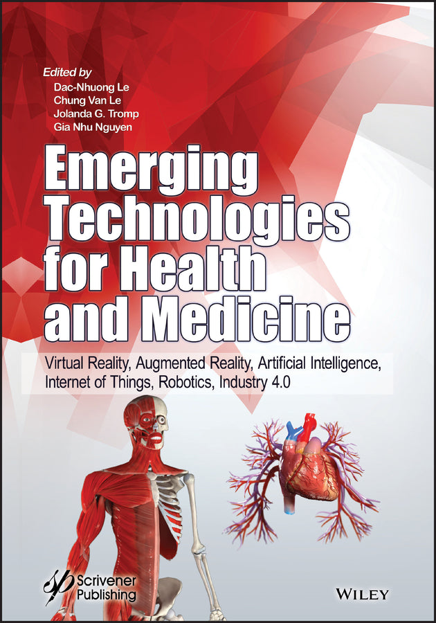 Emerging Technologies for Health and Medicine; Virtual Reality, Augmented Reality, Artificial Intelligence, Internet of Things, Robotics, Industry 4.0 (Hardback) 9781119509813
