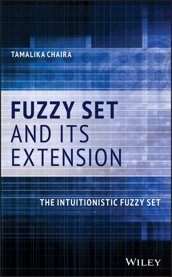 Fuzzy Set and Its Extension; The Intuitionistic Fuzzy Set (Hardback) 9781119544197