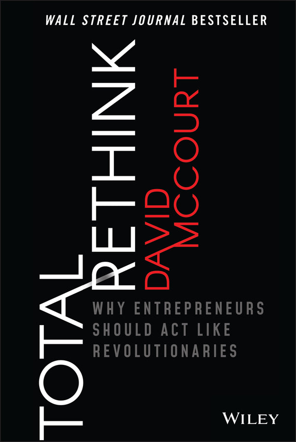 Total Rethink; Why Entrepreneurs Should Act Like Revolutionaries (Hardback) 9781119565352