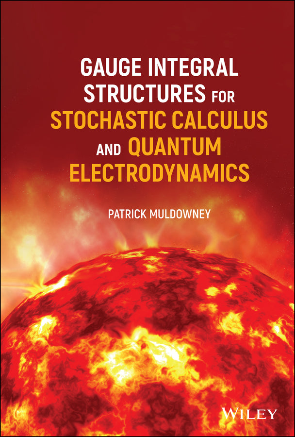 Gauge Integral Structures for Stochastic Calculus and Quantum Electrodynamics (Hardback) 9781119595496