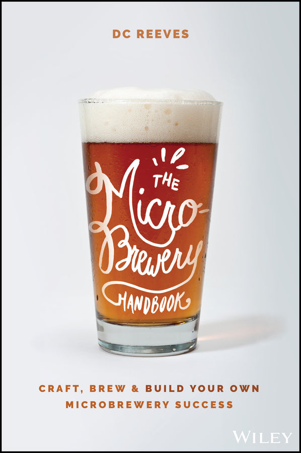 The Microbrewery Handbook; Craft, Brew, and Build Your Own Microbrewery Success (Paperback / softback) 9781119598046
